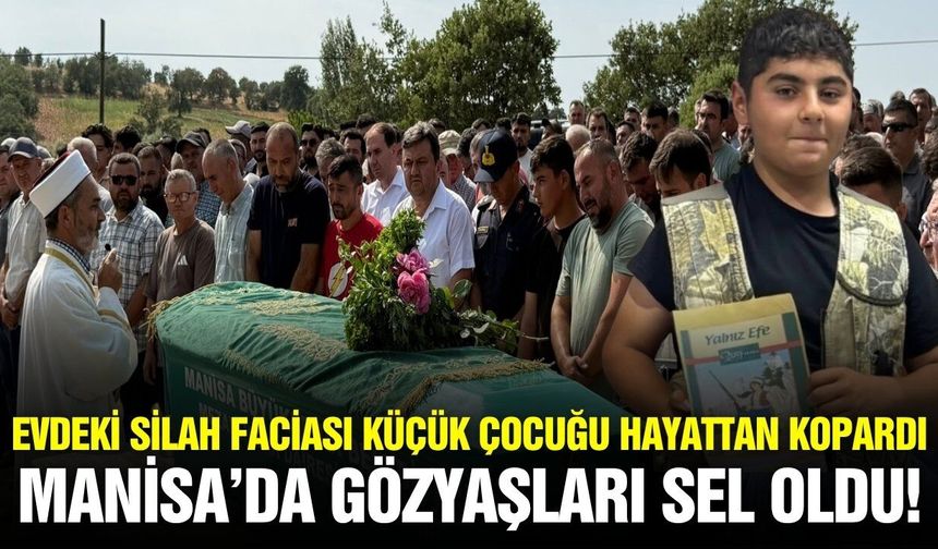 Manisa'da acı ölüm: Sonsuzluğa uğurlandı