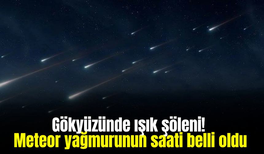 Perseid meteor yağmuru Türkiye semalarında görülecek: En iyi izleme saati belli oldu
