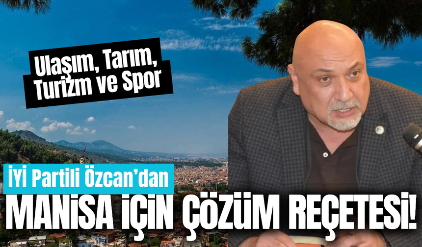Gürhan Özcan Manisa’nın sorunlarını tek tek sıraladı