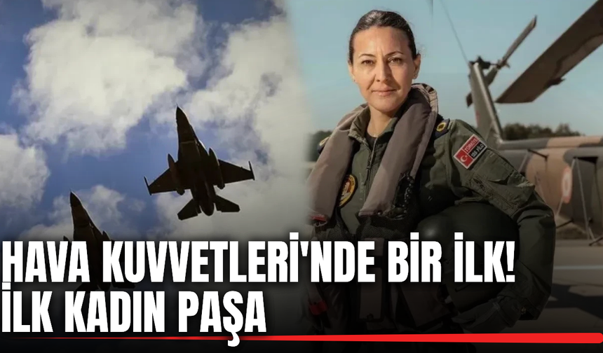 Özlem Karapınar Türk Hava Kuvvetleri'nin ilk kadın paşası oldu