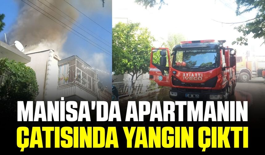 Manisa'da 3 katlı apartmanın çatısında çıkan yangın söndürüldü