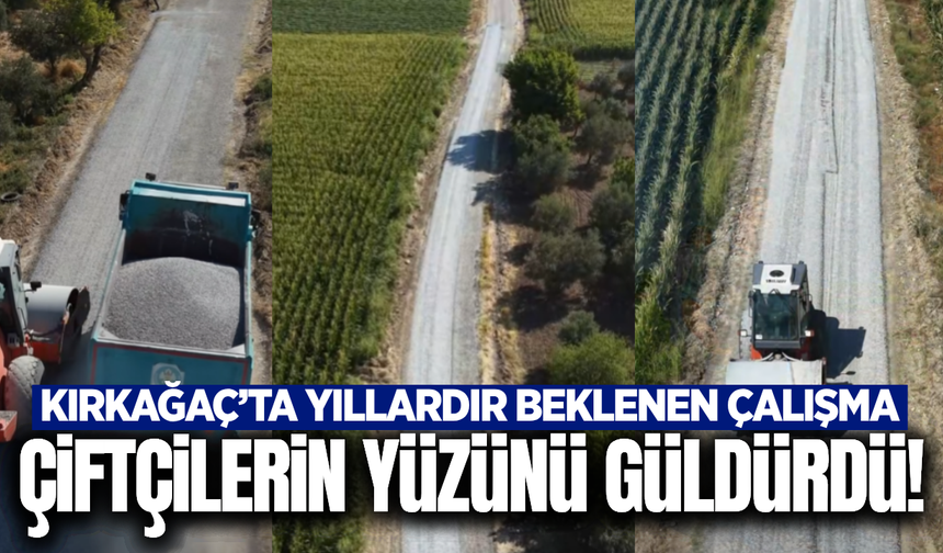 Kırkağaç'ta çiftçilerin yıllardır beklediği çalışma tamamlandı!