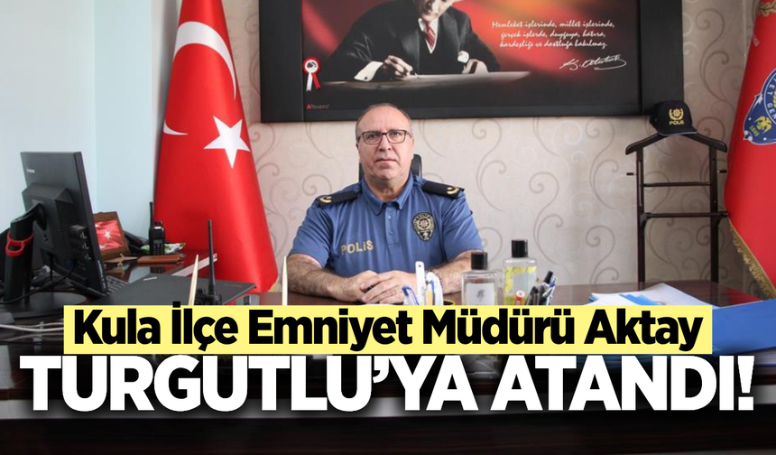 Turgutlu İlçe Emniyet Müdürlüğü Görevine Secaattin Aktay Getirildi