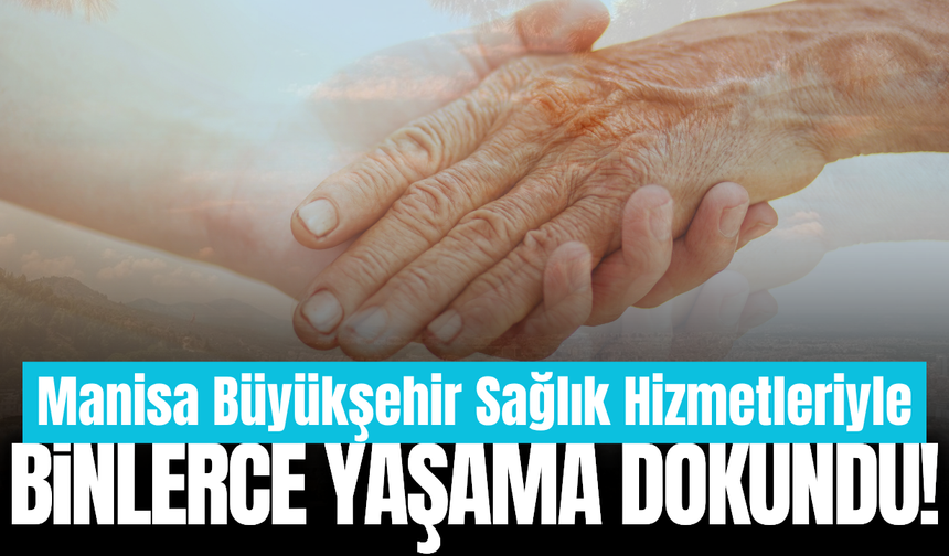Manisa Büyükşehir’in sağlık hizmetleri binlerce vatandaşa ulaştı