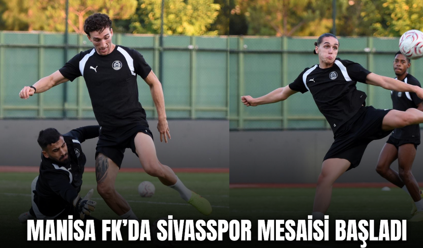 Manisa FK’da hedef 3’te 3! Sivasspor hazırlıkları başladı