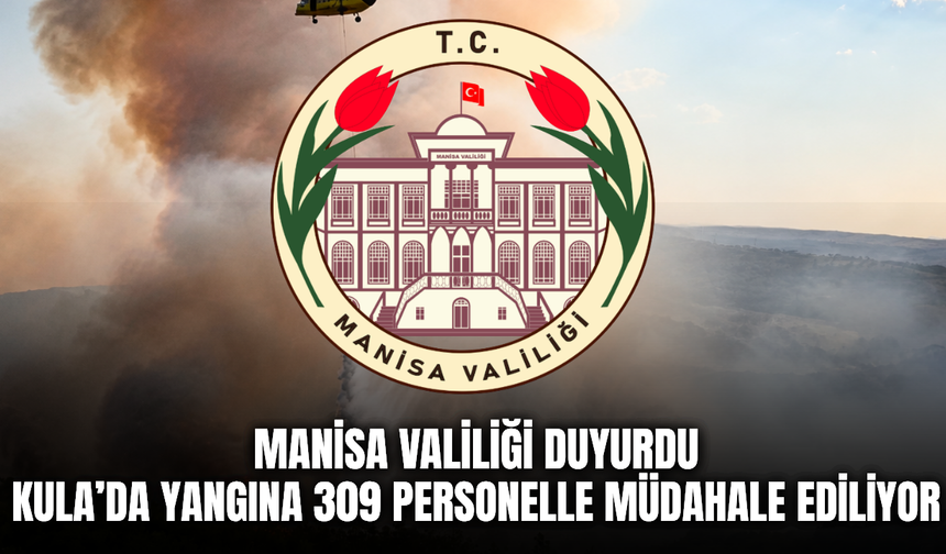 Manisa Valiliği açıkladı: Kula’da orman yangınına büyük müdahale devam ediyor