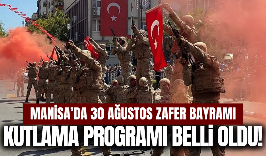 Manisa’da 30 Ağustos programı belli oldu!