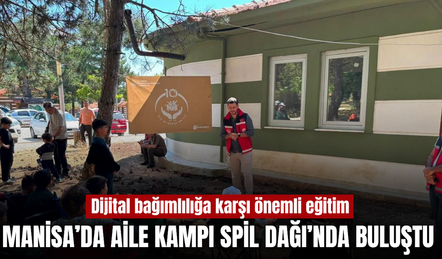Manisa’da aileler Spil Dağı’nda buluştu: Dijital bağımlılığa karşı farkındalık eğitimi