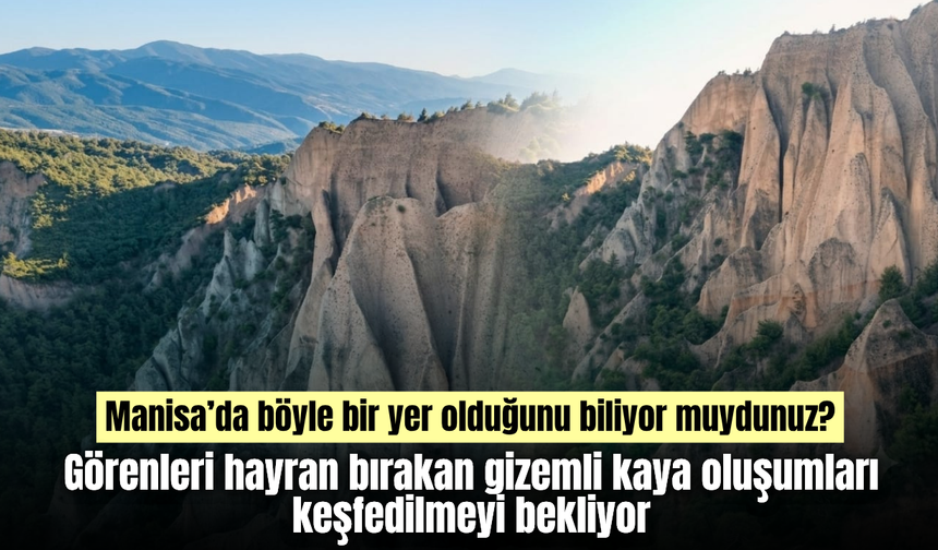 Turgutlu’da Peribacalarını andıran kayalar hayran bırakıyor