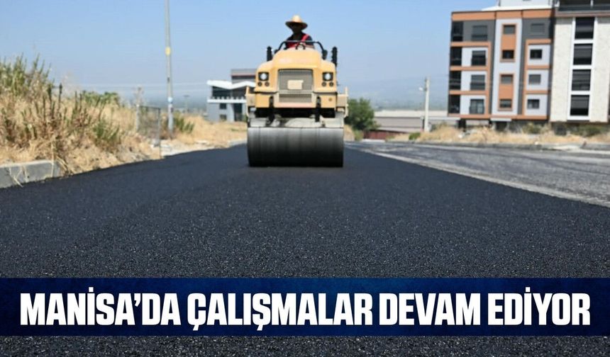 Manisa'da hummalı çalışma: 4 Bin ton sıcak asfalt serimi yapılıyor