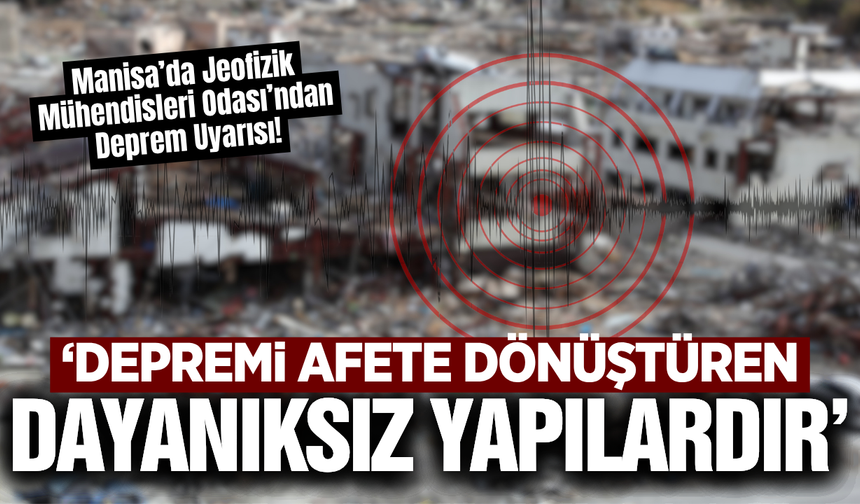 Manisa’da Jeofizik Mühendisleri Odası’ndan 17 Ağustos Depremi Uyarısı!