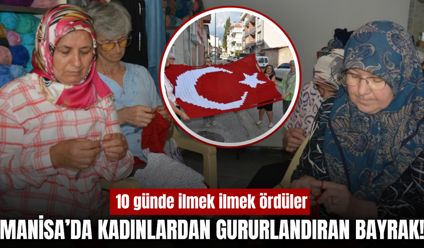 Manisa'da Kadınlardan Zafer Bayramı’na İlmek İlmek Türk Bayrağı