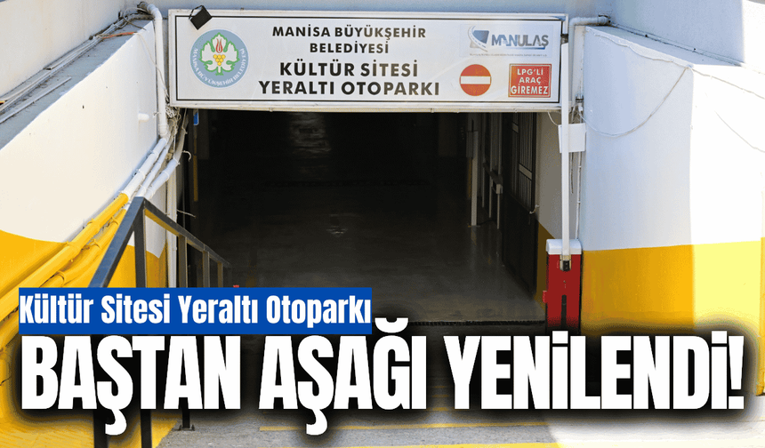 Manisa’da Kültür Sitesi Yeraltı Otoparkı yenilendi!