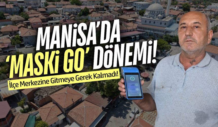 Manisa’da MASKİ GO dönemi: İşlemler tek noktada toplanıyor