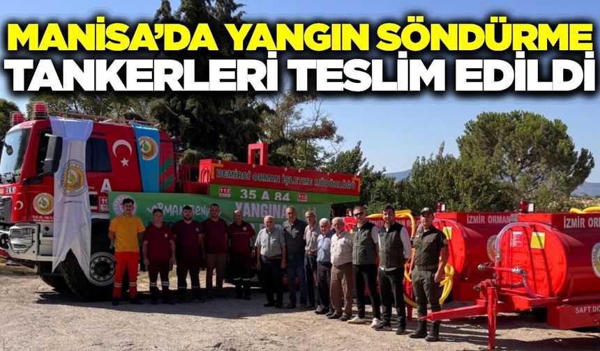 Manisa'da orman yangınlarına karşı güç: Tankerler teslim edildi