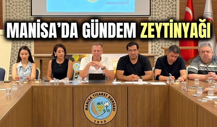 Manisa’da zeytinyağı sektörü masaya yatırıldı