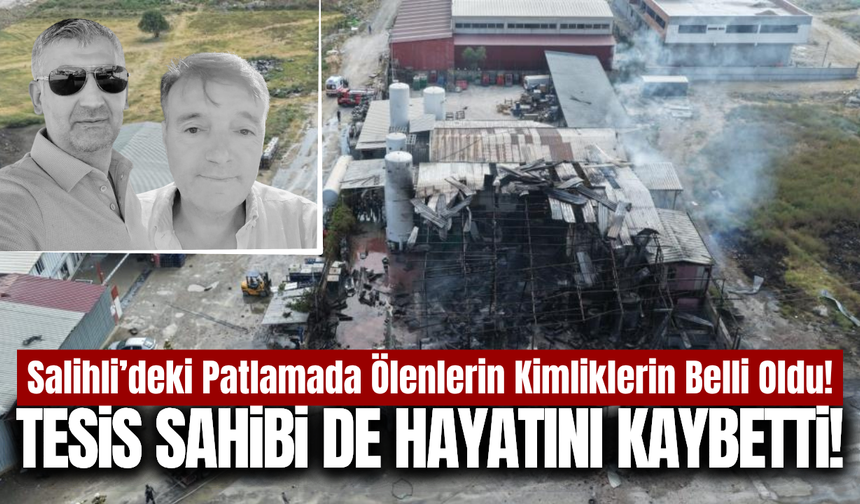 Salihli'deki patlamada tesis sahibide hayatını kaybetti!