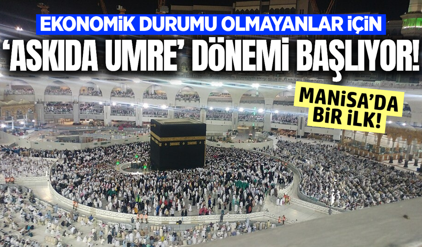 Manisa'dan anlamlı iyilik hareketi: “Askıda Umre” dönemi başlıyor!