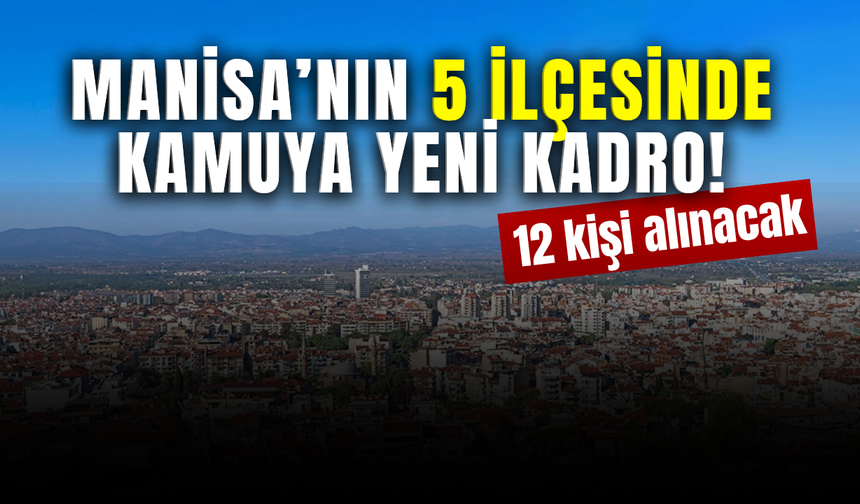 Manisa’da 5 ilçeye yeni kadro!