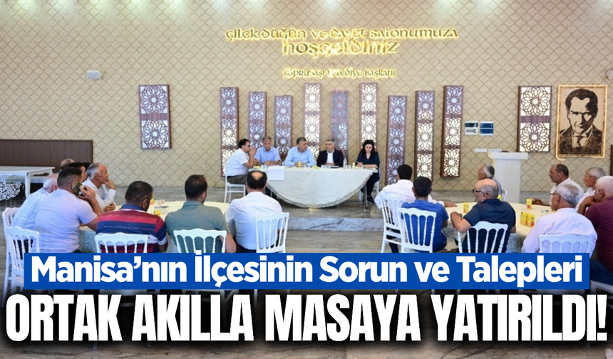 Manisa'nın ilçesinin sorunları masaya yatırıldı!