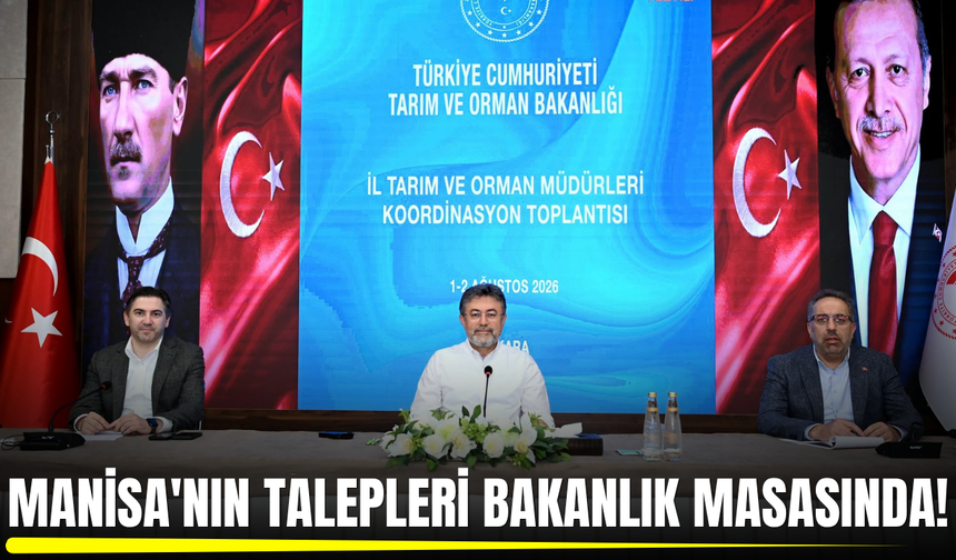 Manisa'nın tarım gündemi bakanlık masasında