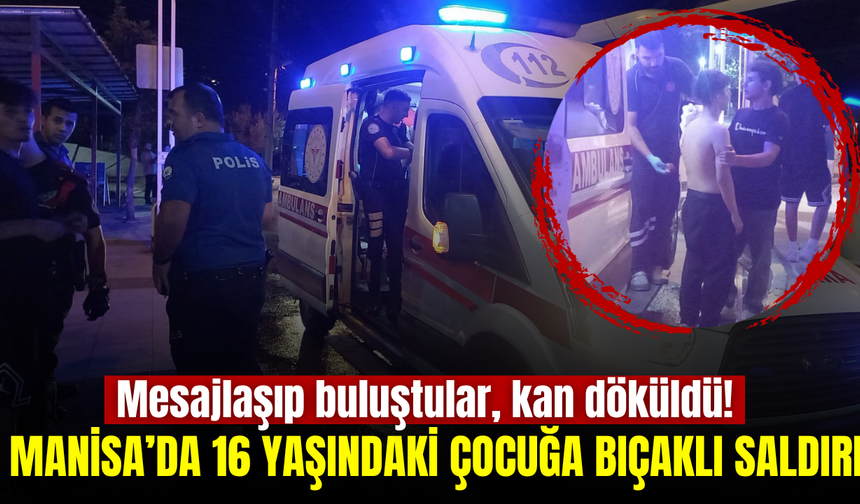 Manisa'da tren garı önünde gençlerin kavgası kanlı bitti: 16 yaşındaki çocuk sırtından bıçaklandı