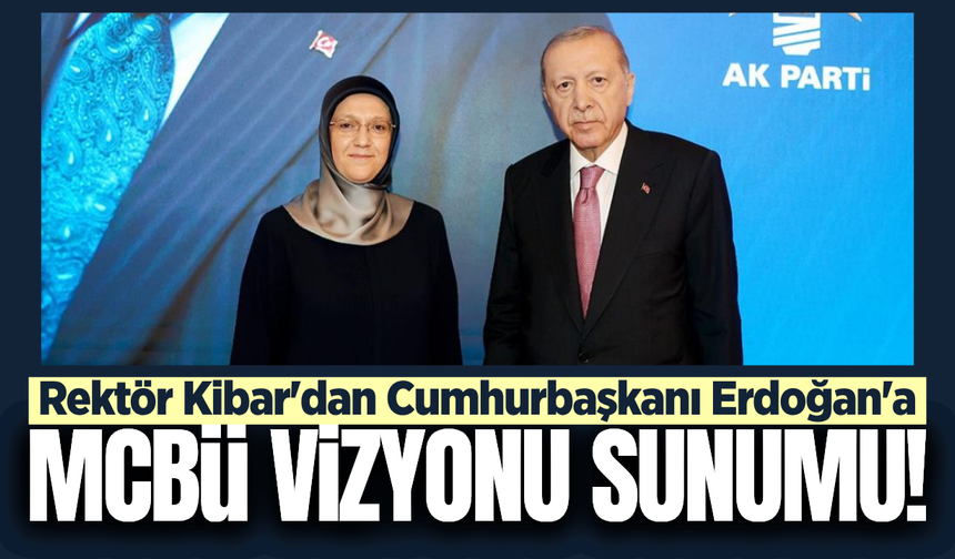 Rektör Kibar, Cumhurbaşkanı Erdoğan ile görüştü