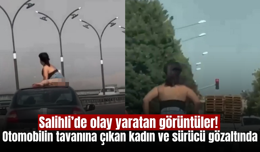 Salihli’de seyir halindeki otomobilin tavanına çıkan kadın ve sürücü gözaltına alındı