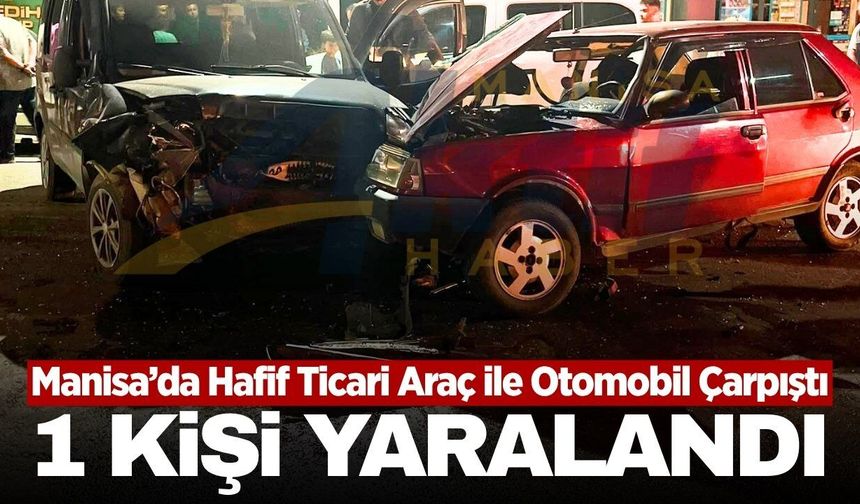 Sarıgöl'de otomobil ile hafif ticari araç çarpıştı: 1 yaralı