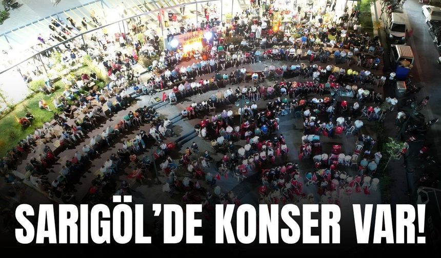 Sarıgöl'de sıcak yaz akşamlarına konser dokunuşu!