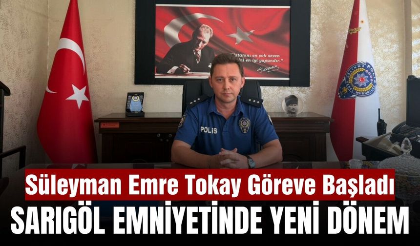 Sarıgöl’ün Yeni Emniyet Müdürü Süleyman Emre Tokay Görevine Başladı