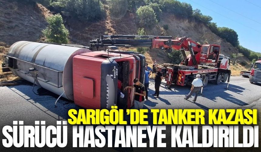 Sarıgöl'de tanker kazası: Karayolu ulaşıma kapandı