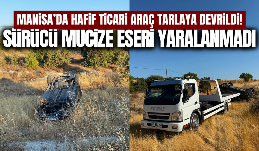 Manisa'da kontrolden çıkan hafif ticari araç tarlaya devrildi!