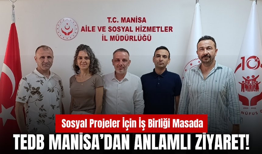TEDB Manisa’dan Aile ve Sosyal Hizmetler İl Müdürlüğü’ne İş Birliği Ziyareti