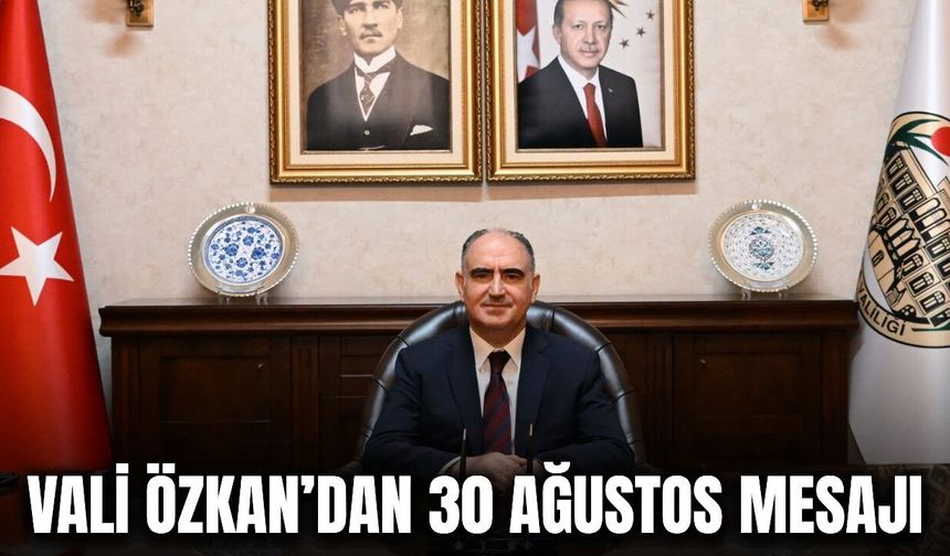 Vali Özkan’dan 30 Ağustos Zafer Bayramı mesajı