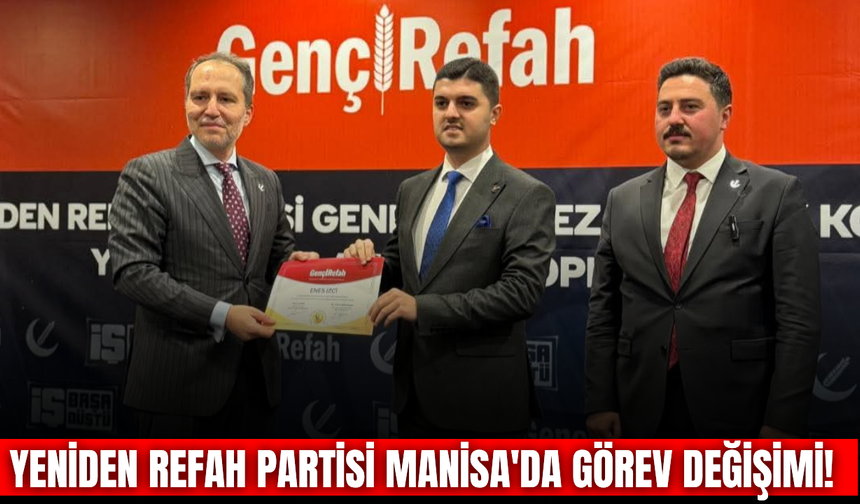 Yeniden Refah Partisi Manisa teşkilatında görev değişimi: Yeni İl Başkanı Enes İzci oldu