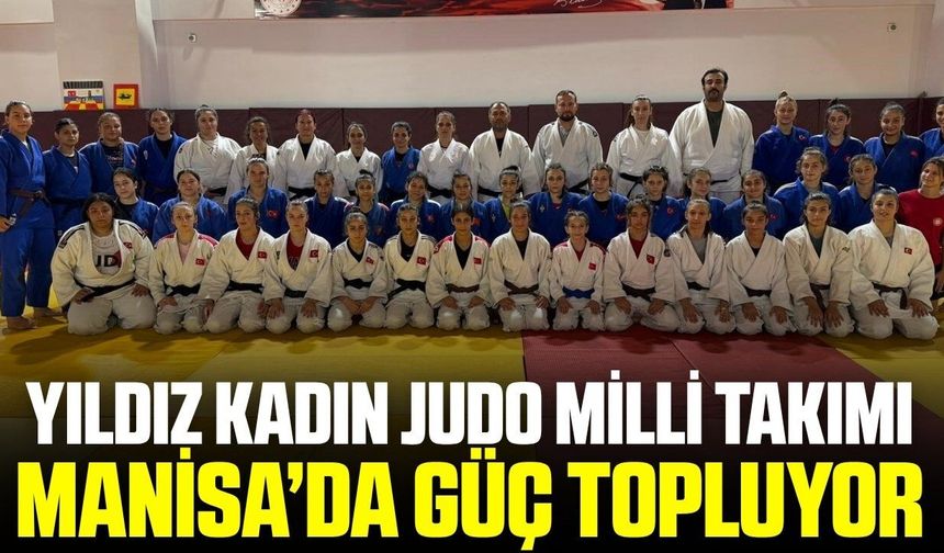 Yıldız Kadın Judo Milli Takımı kamp için Manisa’da!