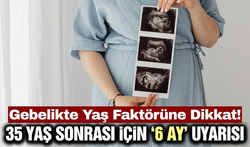 35 yaş sonrası gebelik planlayan kadınlara uzmanından önemli uyarılar