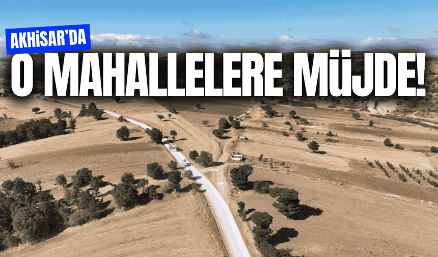 Akhisar'ın iki mahallesine müjde!