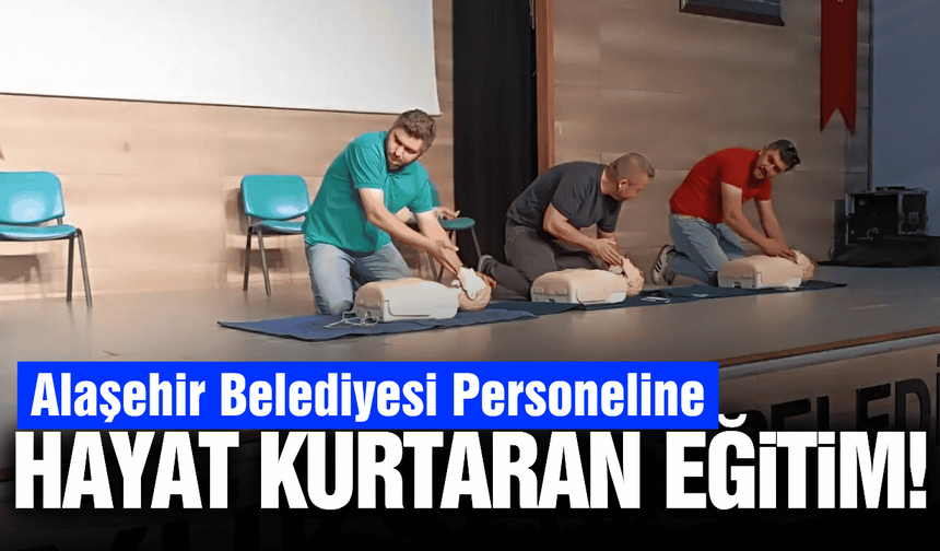 Alaşehir Belediyesi personeline ilk yardım eğitimi!