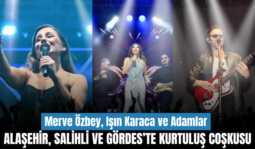 Manisa’da kurtuluş coşkusu: Üç ilçede meydanlar konserlerle doldu