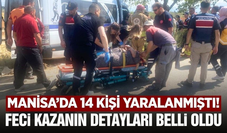Alaşehir'de 14 kişinin yaralandığı kazanın ayrıntıları belli oldu!