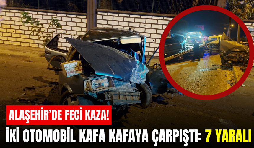 Alaşehir’de Feci Kaza: İki Otomobil Kafa Kafaya Çarpıştı, 7 Kişi Yaralandı