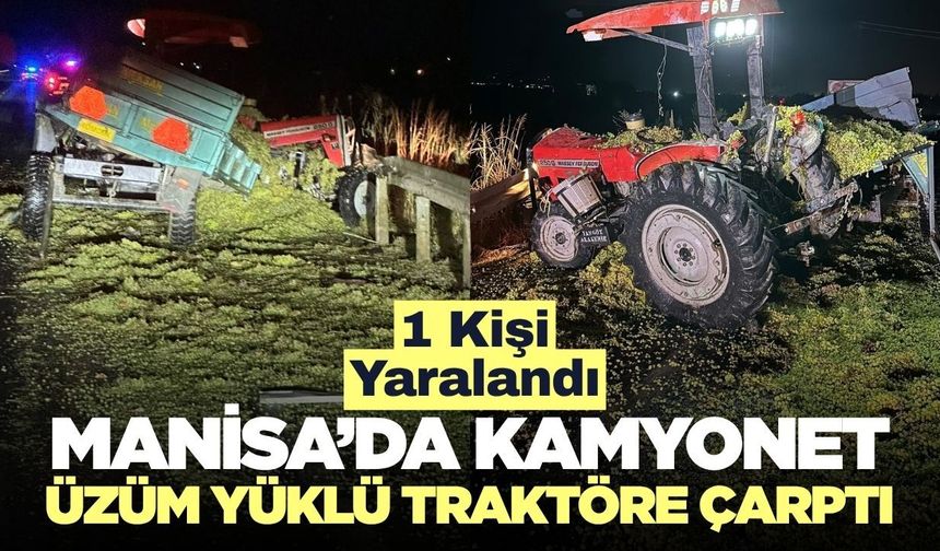 Alaşehir’de Kamyonetin Çarptığı Üzüm Yüklü Traktör Savruldu: 1 Yaralı