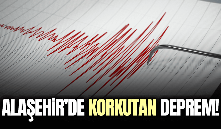 Alaşehir'de korkutan deprem!