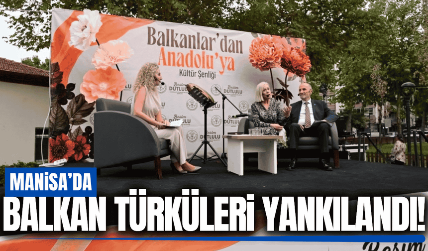 Balkan kültürü Manisa'da yaşatıldı!