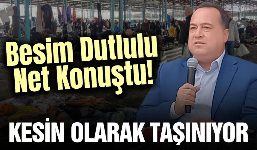 Başkan Dutlulu son noktayı koydu! Bit Pazarı kesin taşınıyor