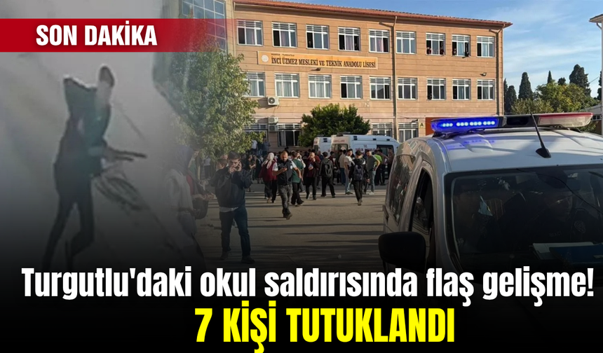 Turgutlu'daki okul saldırısında karar çıktı: 7 tutuklama