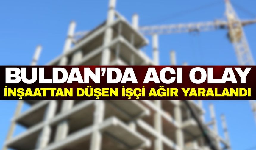 Buldan'da feci olay: İşçi ağır yaralandı