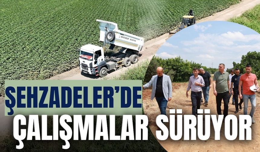 Şehzadeler’de ova yollarında hummalı çalışma!